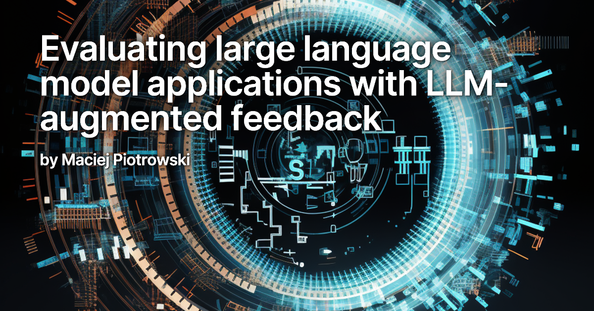 Evaluating large language model applications with LLM-augmented feedback
